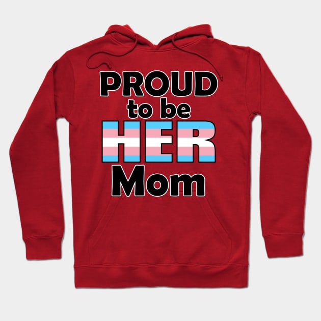 Proud to be HER Mom (Trans Pride) Hoodie by DraconicVerses